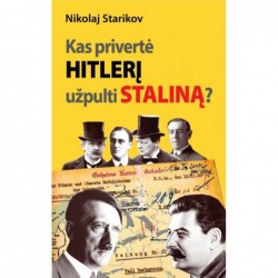"Kas privertė Hitlerį užpulti Staliną?" • N. Starikovas